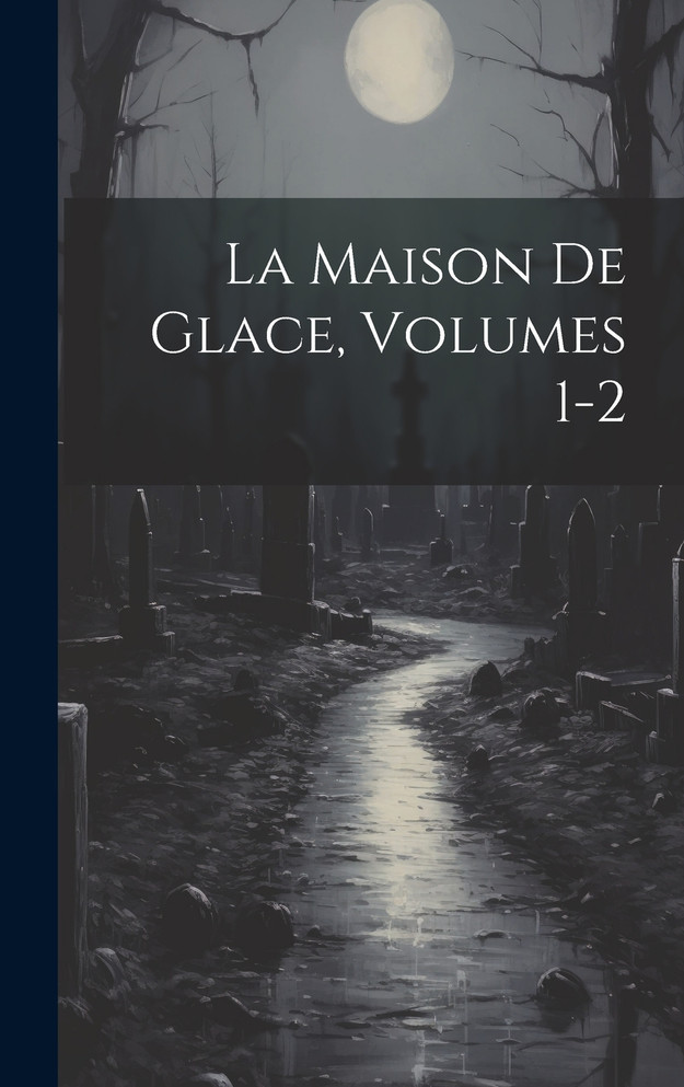La Maison De Glace, Volumes 1-2