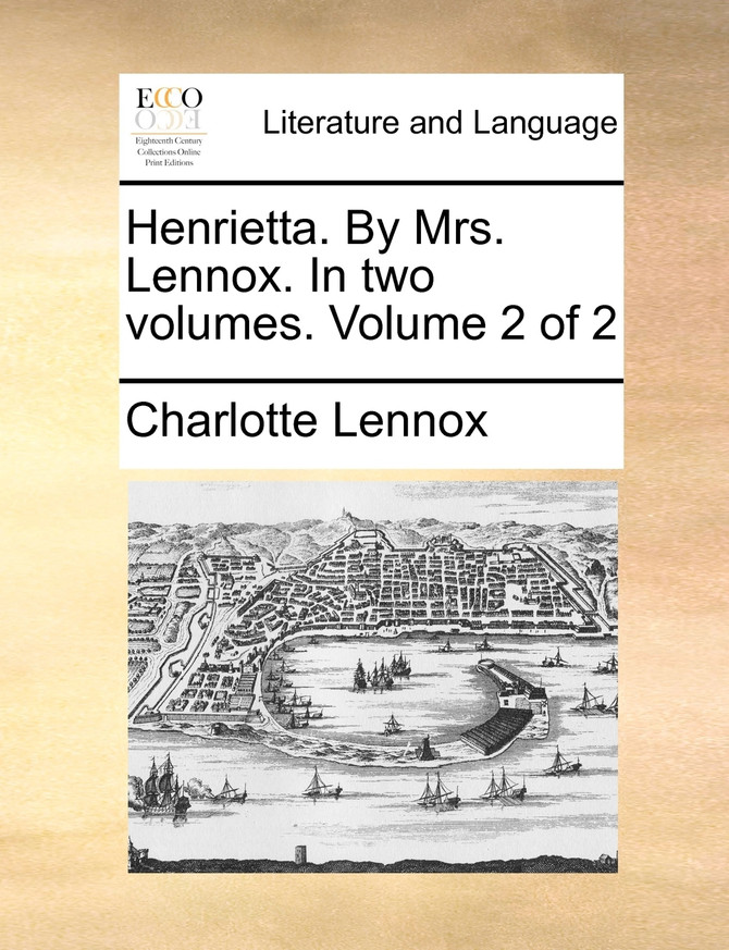 Henrietta. By Mrs. Lennox. In two volumes.  Volume 2 of 2