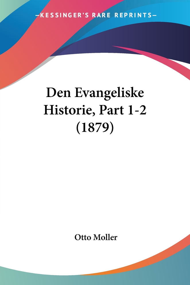 Den Evangeliske Historie, Part 1-2 (1879)
