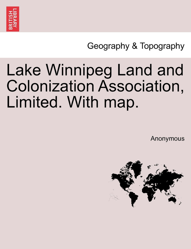 Lake Winnipeg Land and Colonization Association, Limited. With map.
