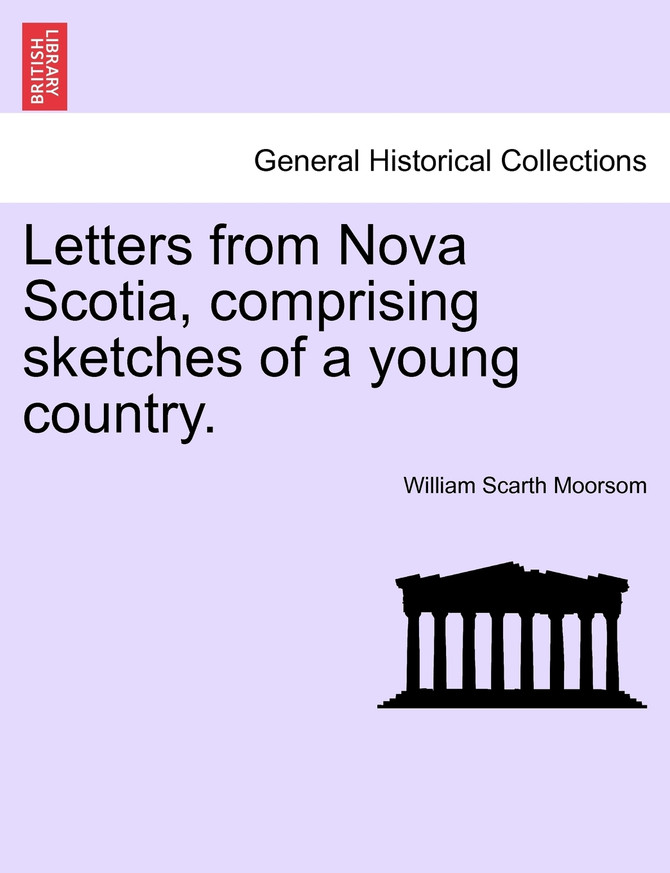 Letters from Nova Scotia, comprising sketches of a young country.