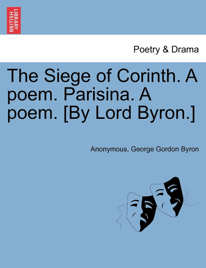 The Siege of Corinth. A poem. Parisina. A poem. [By Lord Byron.] Third Edition