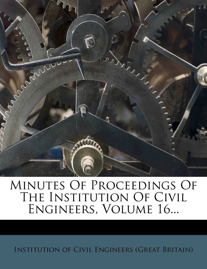 Minutes Of Proceedings Of The Institution Of Civil Engineers, Volume 16...