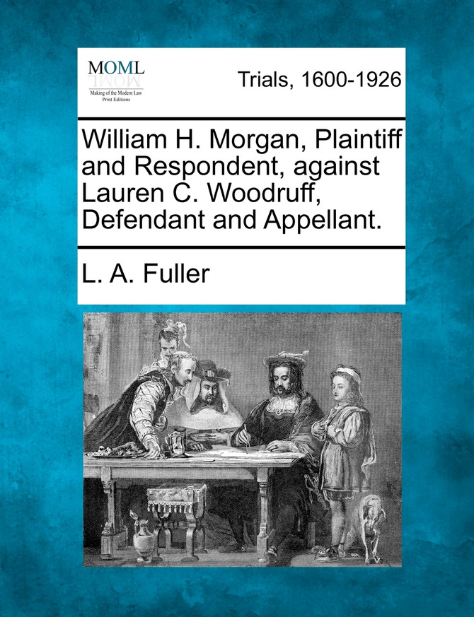 William H. Morgan, Plaintiff and Respondent, against Lauren C. Woodruff, Defendant and Appellant.