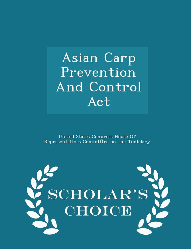 Asian Carp Prevention And Control Act - Scholar's Choice Edition