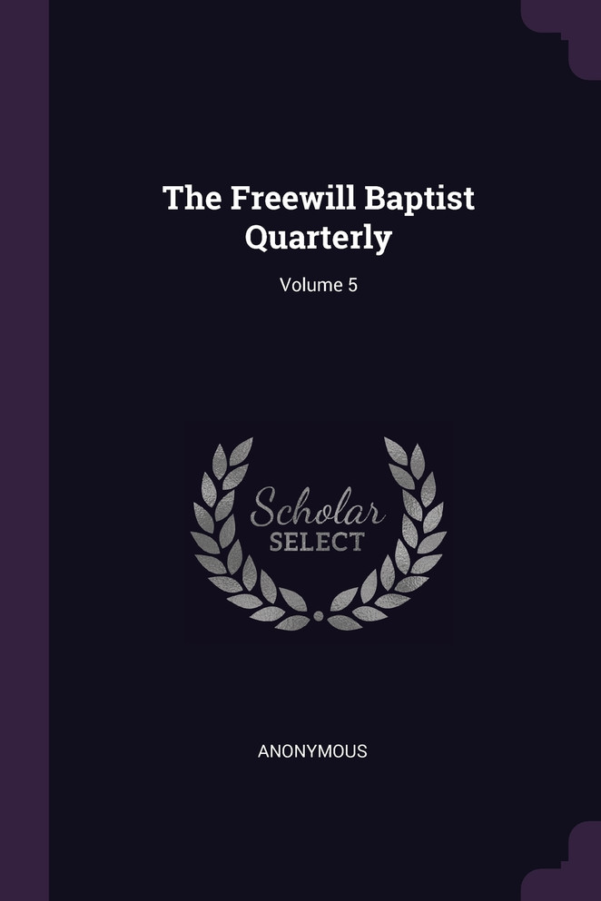 The Freewill Baptist Quarterly; Volume 5