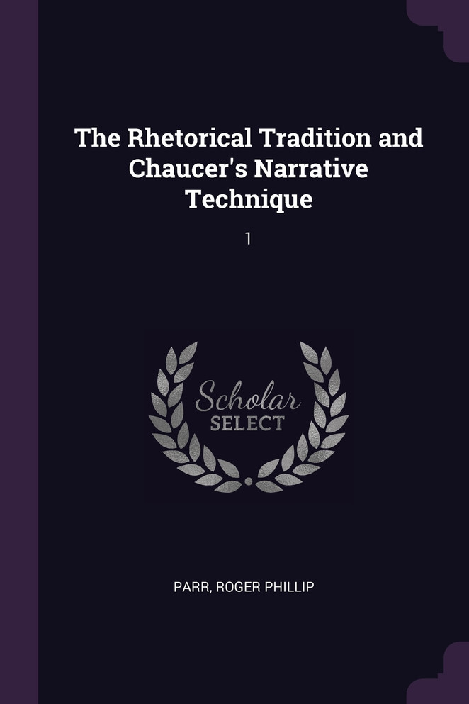 The Rhetorical Tradition and Chaucer's Narrative Technique