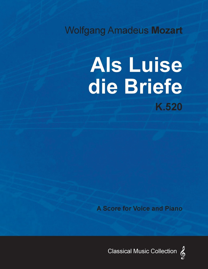 Wolfgang Amadeus Mozart - AlS Luise Die Briefe - K.520 - A Score for Voice and Piano