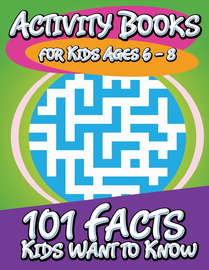 Activity Books for Kids Ages 6 - 8 (101 Facts Kids Want to Know)