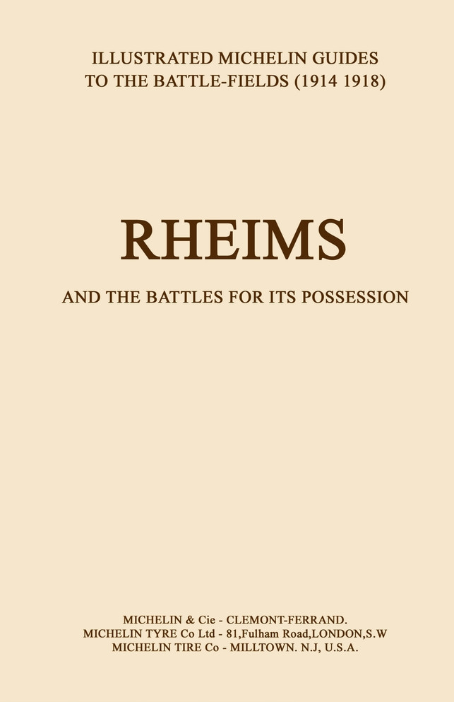 BYGONE PILGRIMAGE.  RHEIMS and the Battles for its PossessionAn Illustrated Guide to the Battlefields 1914-1918.