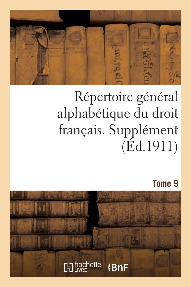 Répertoire général alphabétique du droit français. Supplément.  Tome 9