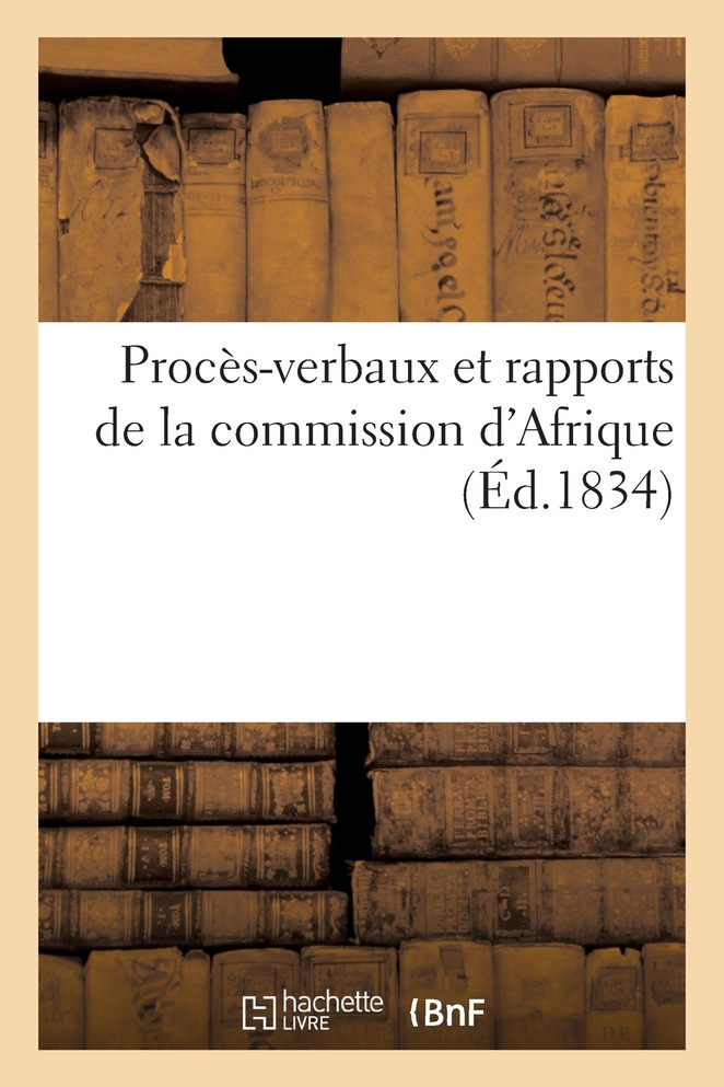 Procès-verbaux et rapports de la commission d'Afrique instituée