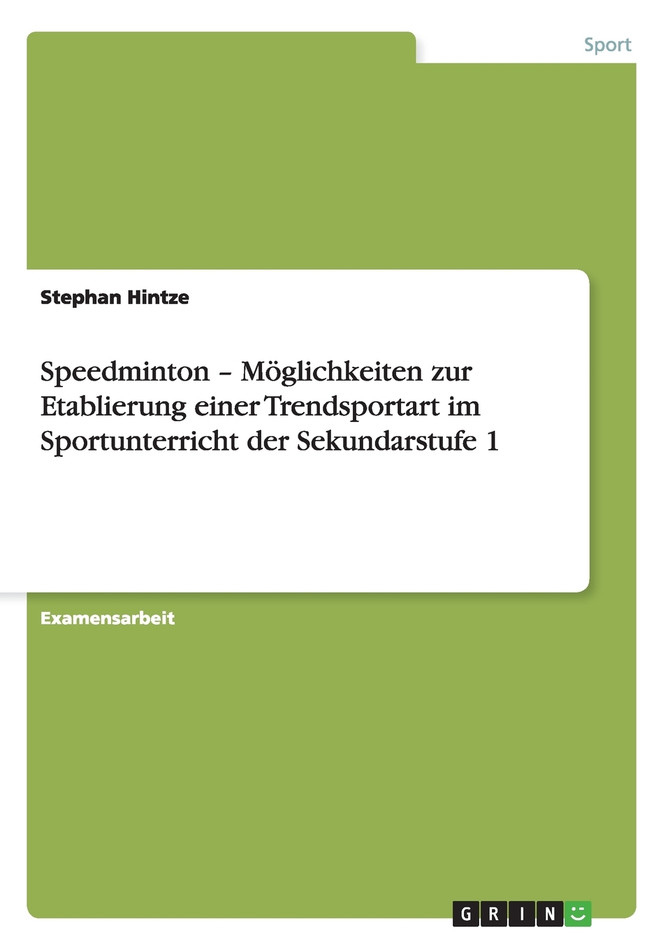 Speedminton - Möglichkeiten zur Etablierung einer Trendsportart im Sportunterricht der Sekundarstufe 1