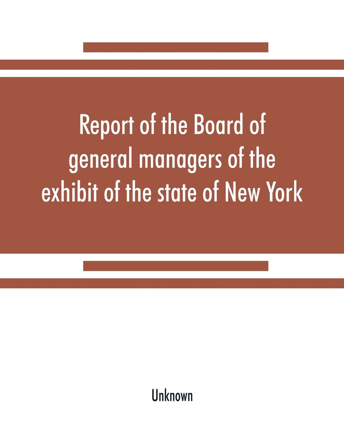 Report of the Board of general managers of the exhibit of the state of New York, at the World's Columbian Exposition