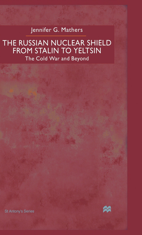 The Russian Nuclear Shield from Stalin to Yeltsin
