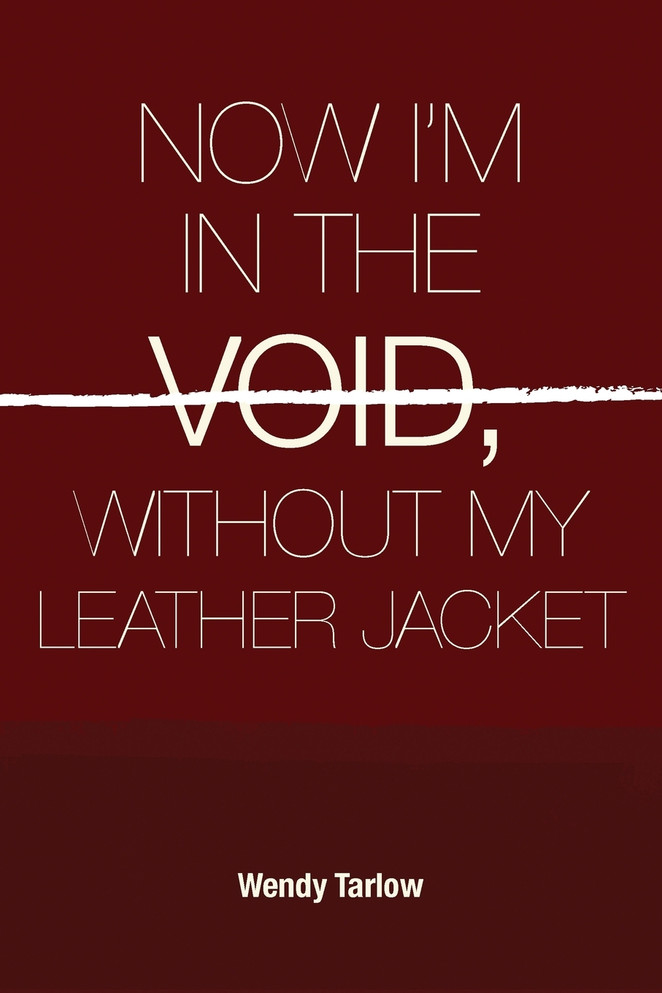 NOW I'M IN THE VOID WITHOUT MY LEATHER JACKET