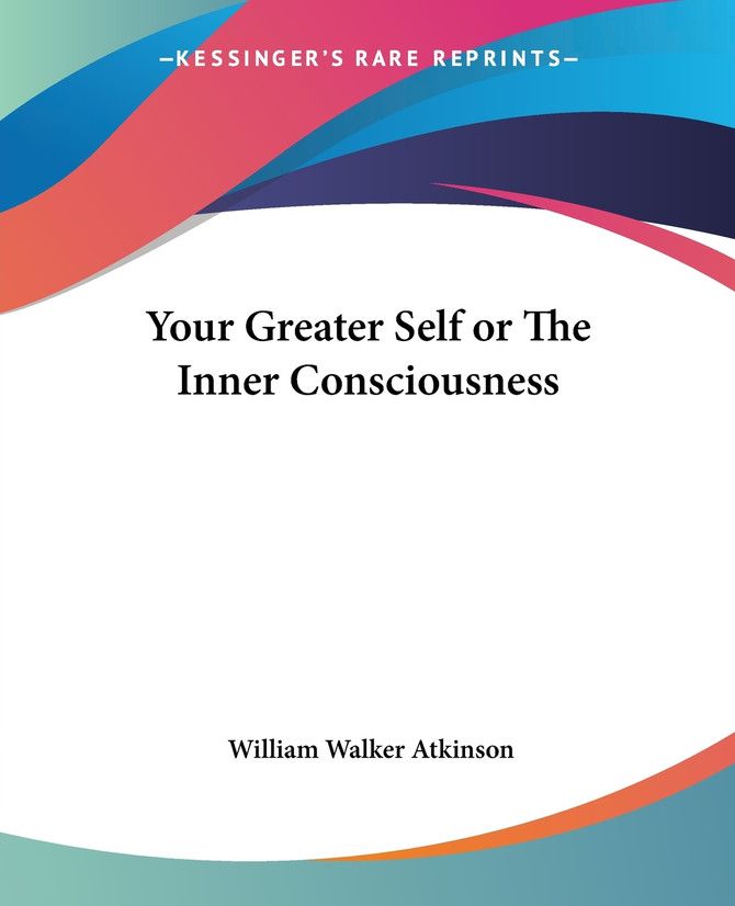 Your Greater Self or The Inner Consciousness