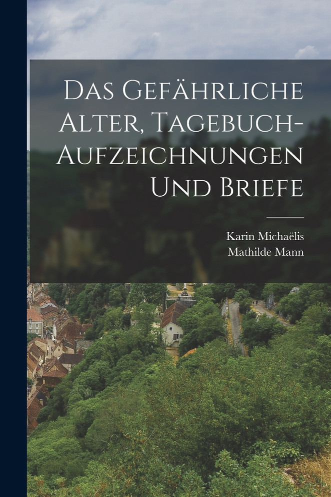 Das gefährliche Alter, Tagebuch-Aufzeichnungen und Briefe