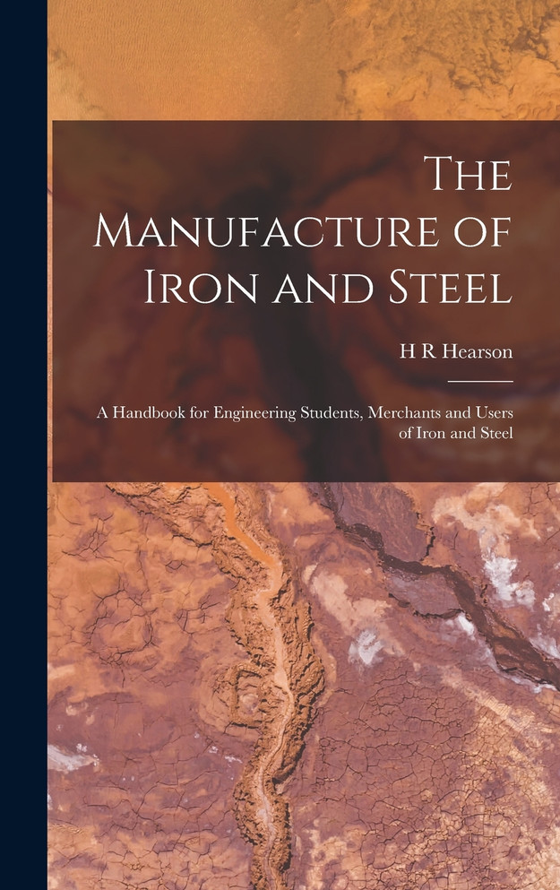 The Manufacture of Iron and Steel