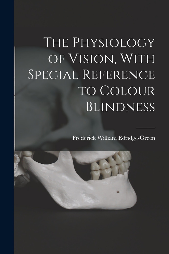 The Physiology of Vision, With Special Reference to Colour Blindness