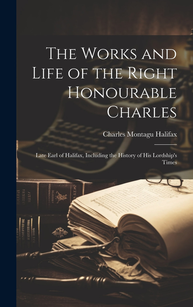 The Works and Life of the Right Honourable Charles