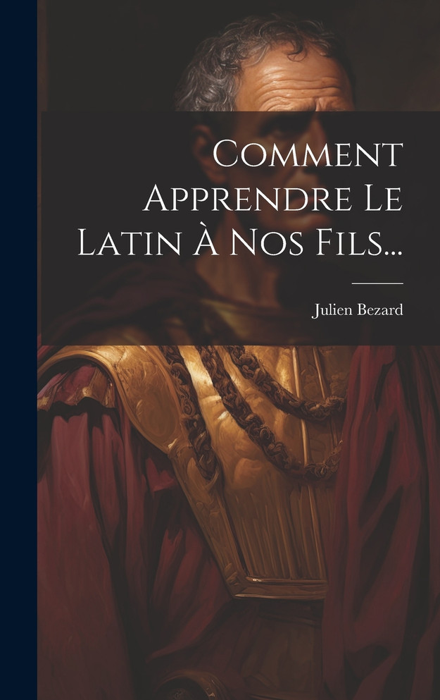 Comment Apprendre Le Latin À Nos Fils...