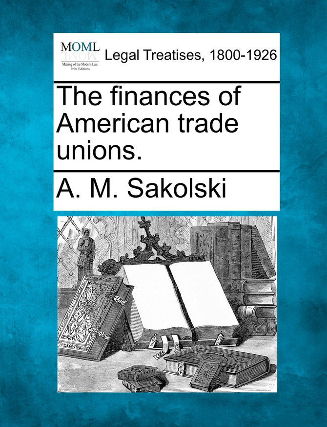 The finances of American trade unions.