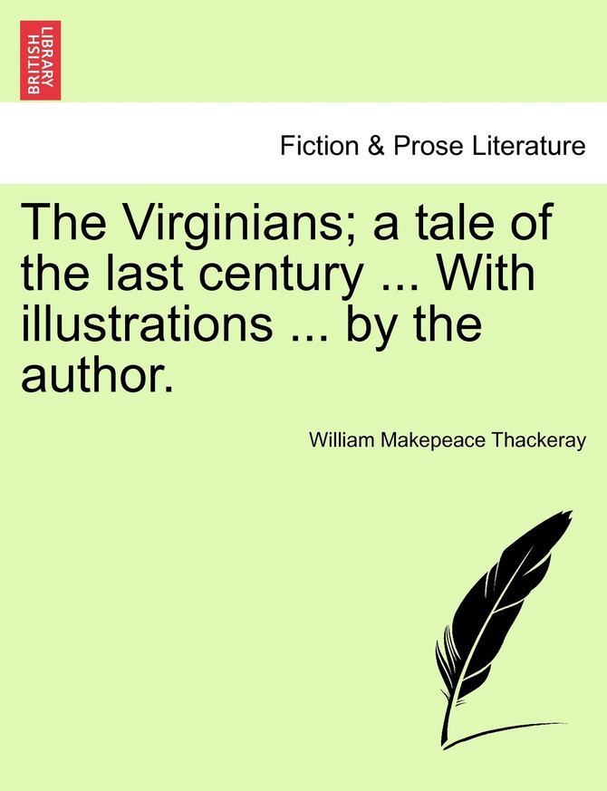 The Virginians; a tale of the last century ... With illustrations ... by the author. Vol. I.