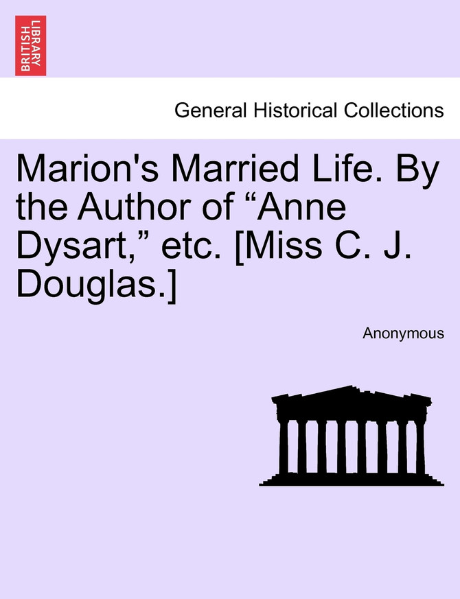 Marion's Married Life. By the Author of "Anne Dysart," etc. [Miss C. J. Douglas.] vol. II