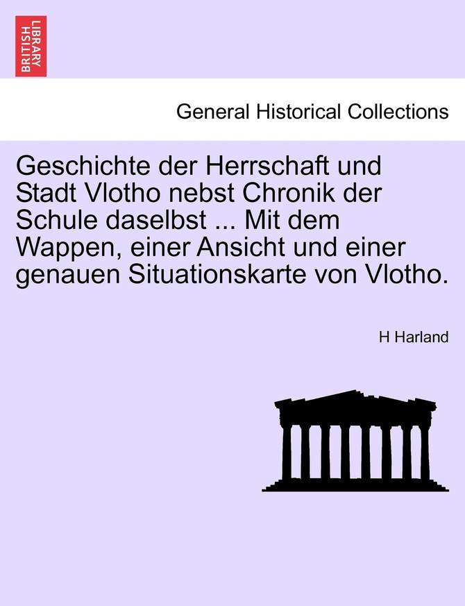 Geschichte der Herrschaft und Stadt Vlotho nebst Chronik der Schule daselbst ... Mit dem Wappen, einer Ansicht und einer genauen Situationskarte von Vlotho.