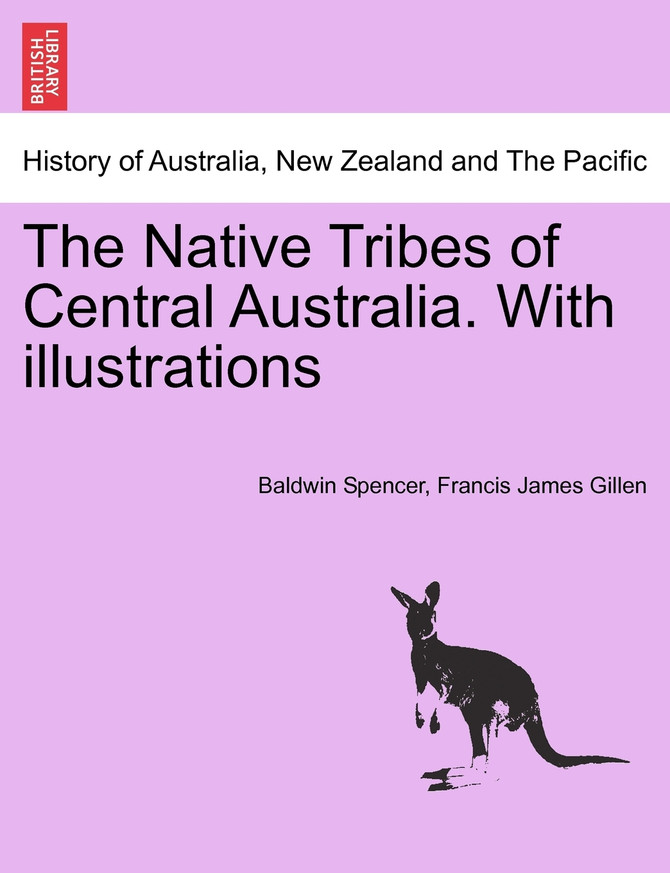 The Native Tribes of Central Australia. With illustrations
