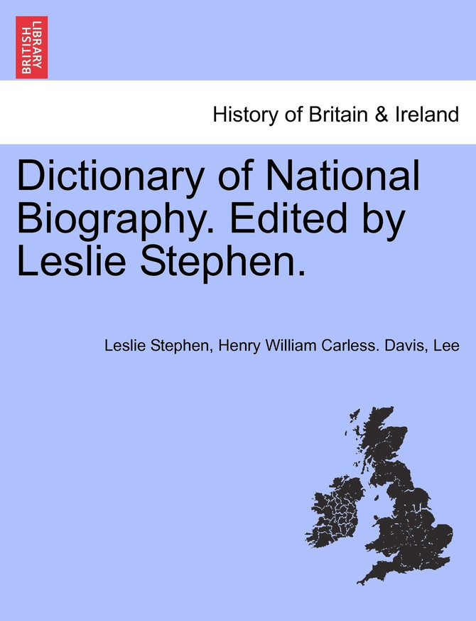 Dictionary of National Biography. Edited by Leslie Stephen. VOL. I
