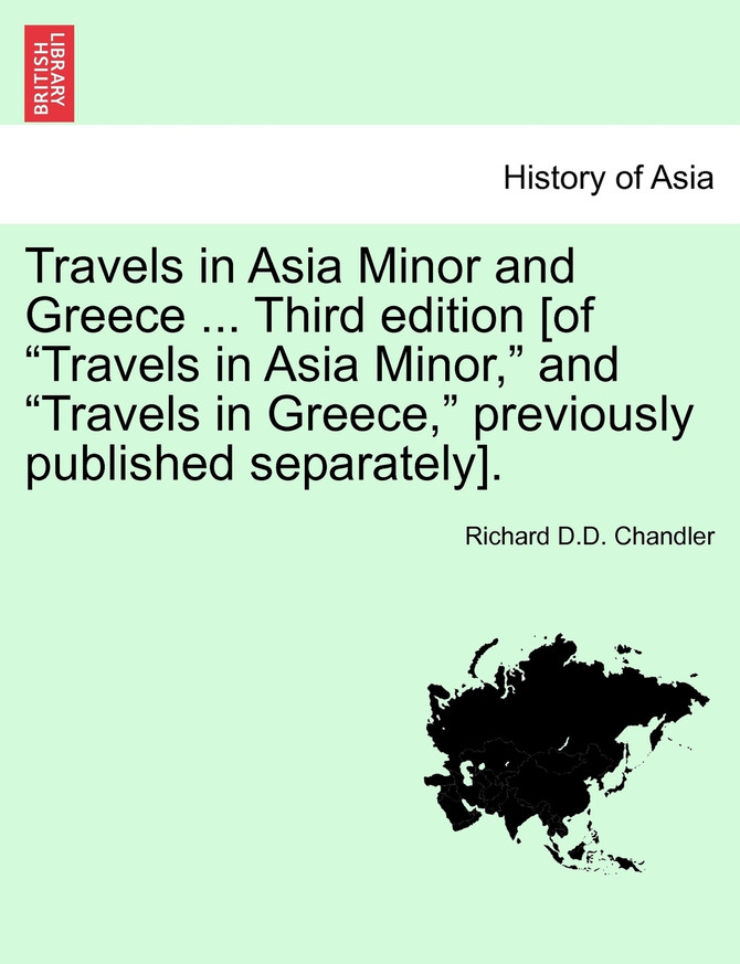 Travels in Asia Minor and Greece ... a new edition, vol. I