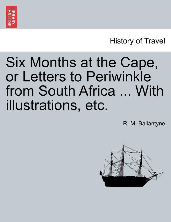 Six Months at the Cape, or Letters to Periwinkle from South Africa ... With illustrations, etc.