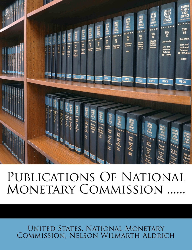 Publications Of National Monetary Commission ......