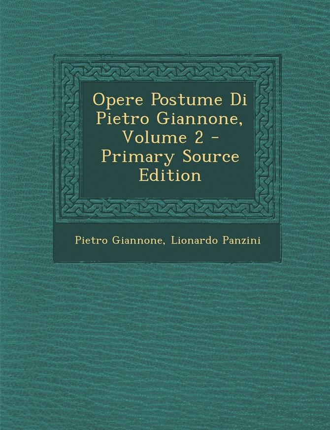 Opere Postume Di Pietro Giannone, Volume 2 - Primary Source Edition