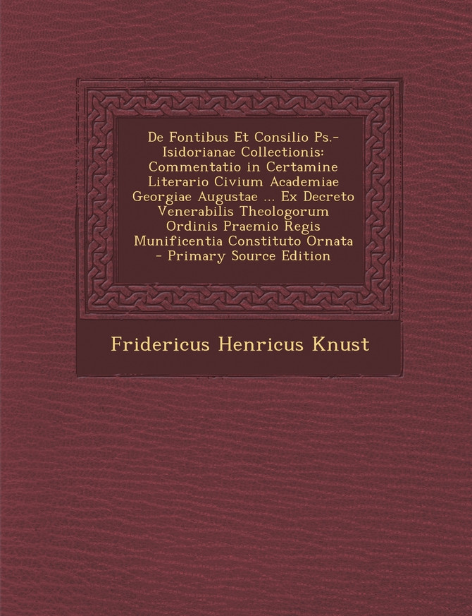 de Fontibus Et Consilio PS.-Isidorianae Collectionis