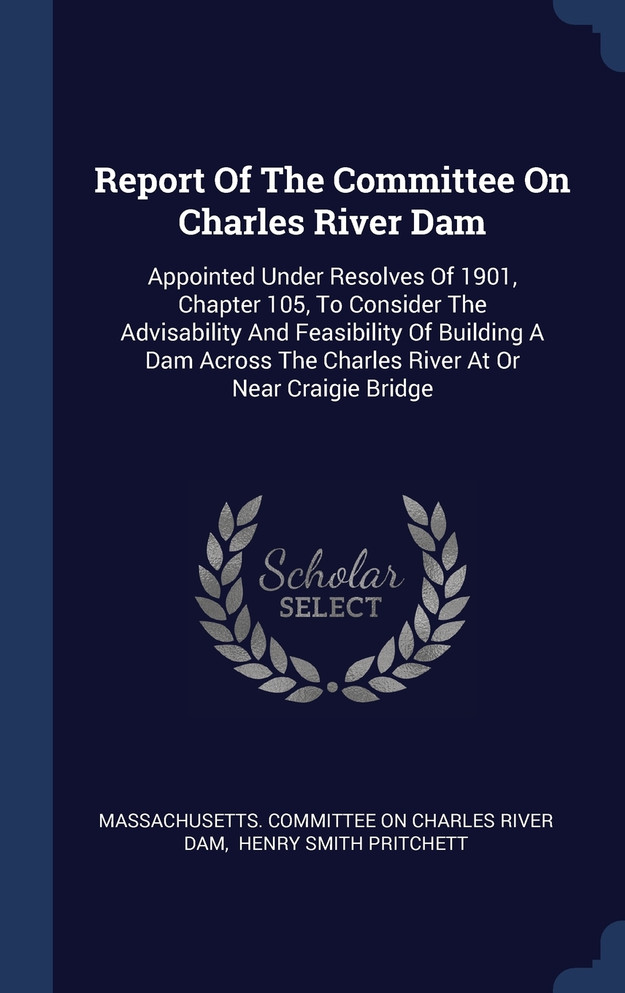 Report Of The Committee On Charles River Dam