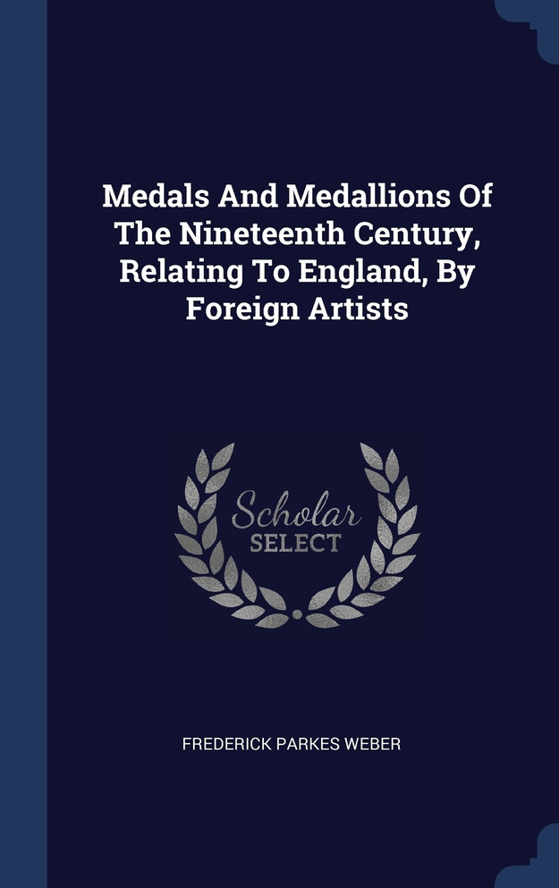 Medals And Medallions Of The Nineteenth Century, Relating To England, By Foreign Artists
