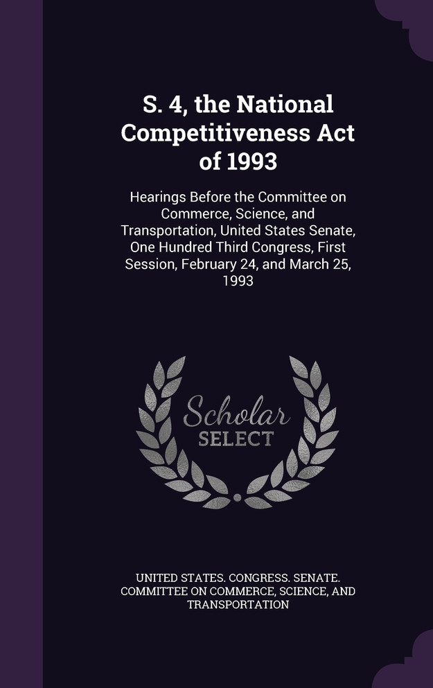 S. 4, the National Competitiveness Act of 1993
