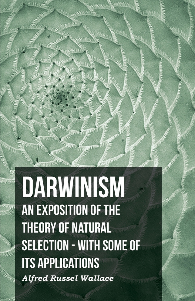 Darwinism  - An Exposition Of The Theory Of Natural Selection - With Some Of Its Applications