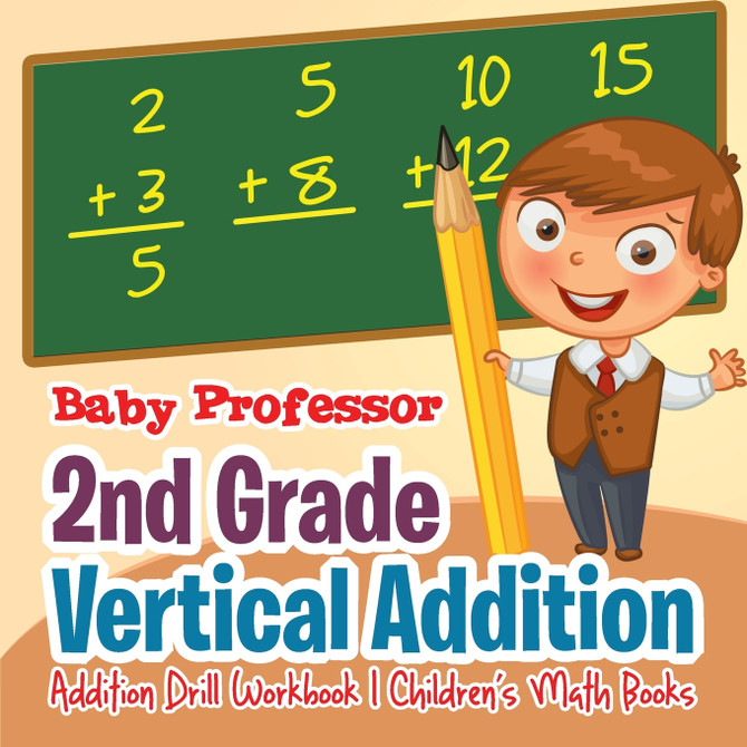 2nd Grade Vertical Addition - Addition Drill Workbook | Children's Math Books