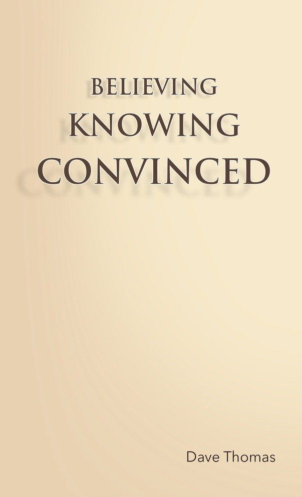 BELIEVING, KNOWING, CONVINCED