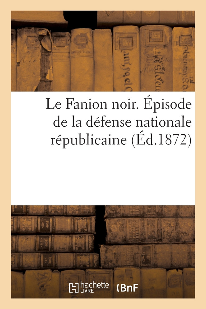 Le Fanion noir. Épisode de la défense nationale républicaine, pour servir à l'histoire