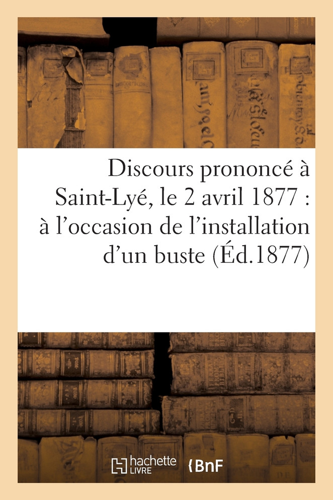 Discours prononcé à Saint-Lyé, le 2 avril 1877