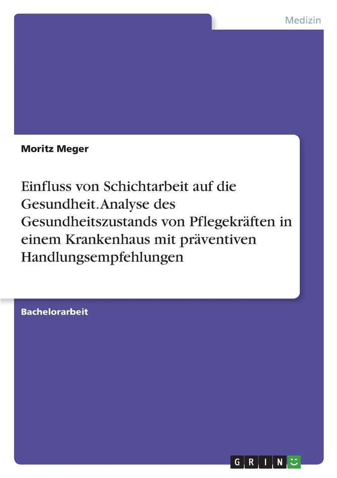 Einfluss von Schichtarbeit auf die Gesundheit. Analyse des Gesundheitszustands von Pflegekräften in einem Krankenhaus mit präventiven Handlungsempfehlungen