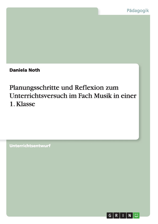 Planungsschritte und Reflexion zum Unterrichtsversuch im Fach Musik in einer 1. Klasse