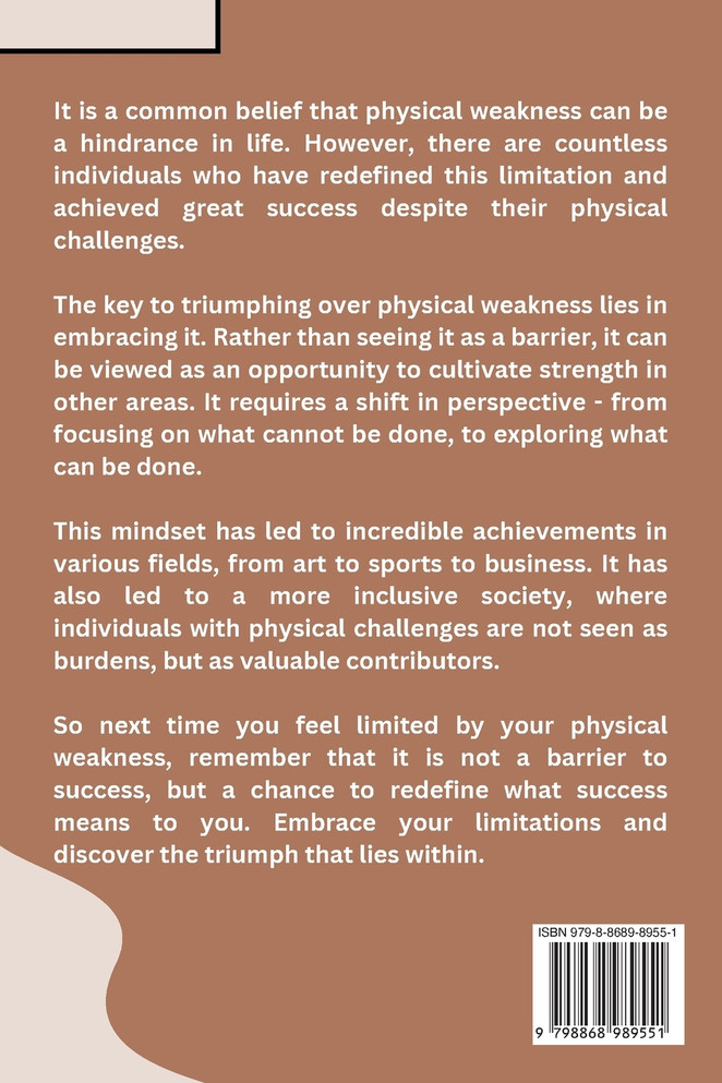 Redefining Limitations Embracing Physical Weakness for a Life of Triumph
