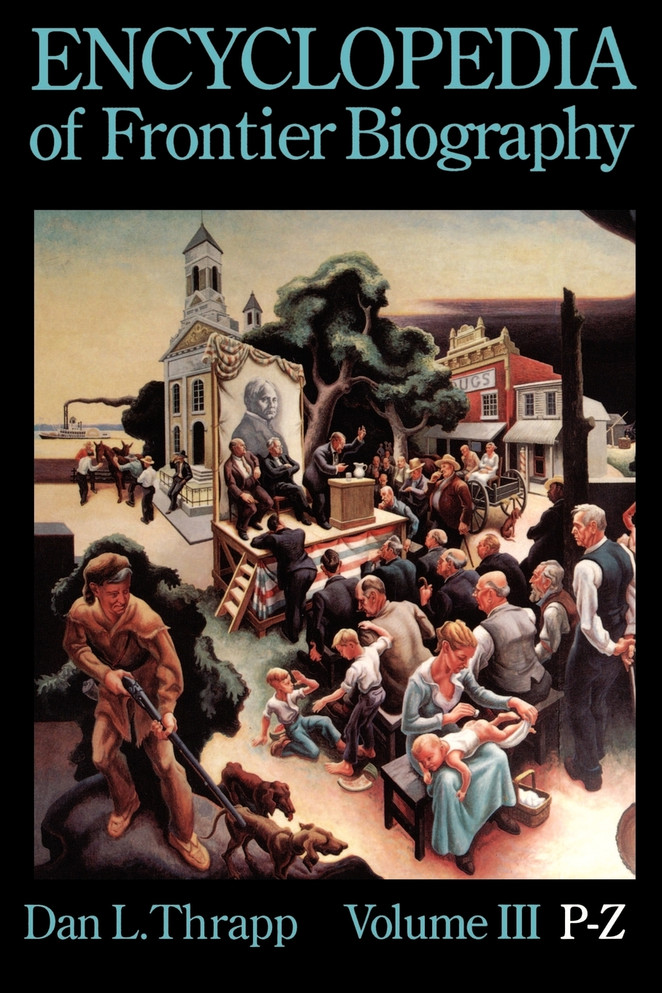 Encyclopedia of Frontier Biography, volume 3, P-Z