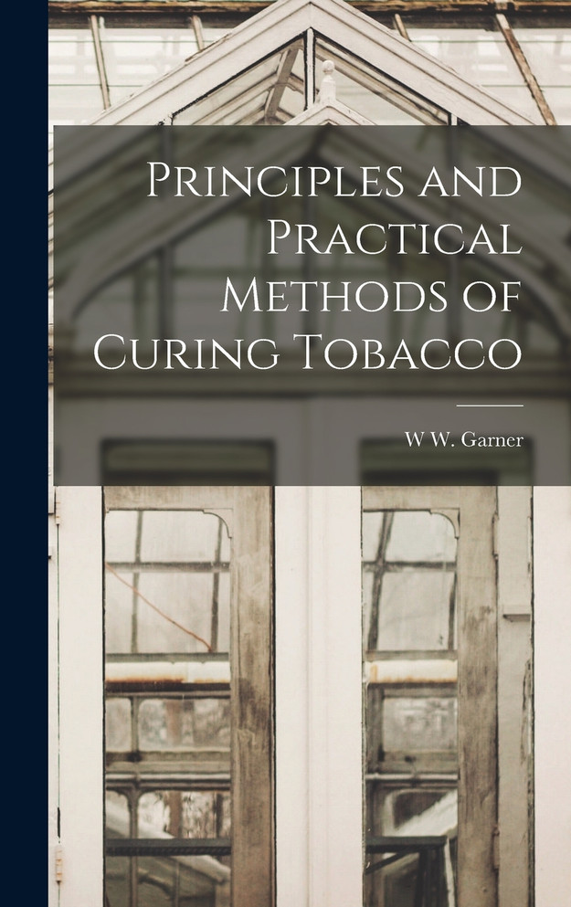 Principles and Practical Methods of Curing Tobacco